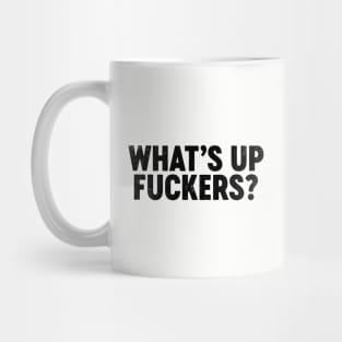 What's Up Fuckers (Black) Funny Mug